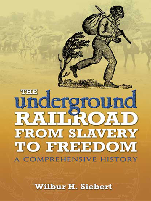 Title details for The Underground Railroad from Slavery to Freedom by Wilbur H. Siebert - Available